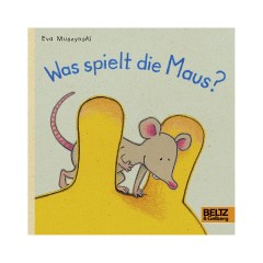 Beltz Verlag Was spielt die Maus? Во что играет мышь?