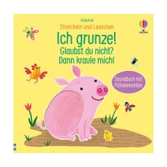 Usborne Verlag Streicheln und Lauschen: Ich grunze! Glaubst du nicht? Dann kraule mich! Гладить и слушать: я хрюкаю! Вам не кажется? Тогда поцарапай меня!