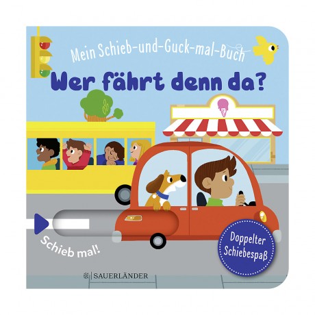 Sauerlander Verlag Mein Schieb Guck-mal-Buch: Wer fahrt denn da? Моя книжка-слайд: Кто там за рулем?